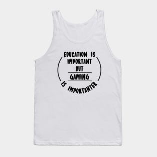 Education is important but the Gaming is importanter Tank Top